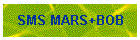 SMS MARS+BOB