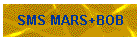 SMS MARS+BOB