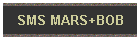 SMS MARS+BOB